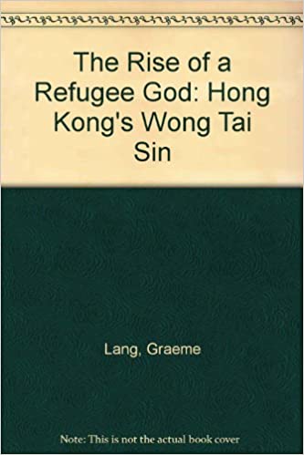 The Rise of a Refugee God: Hong Kong’s Wong Tai Sin
