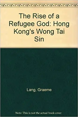 The Rise of a Refugee God: Hong Kong’s Wong Tai Sin